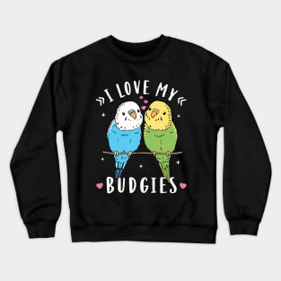 Budgies I Love My Budgies Parakeet Crewneck Sweatshirt